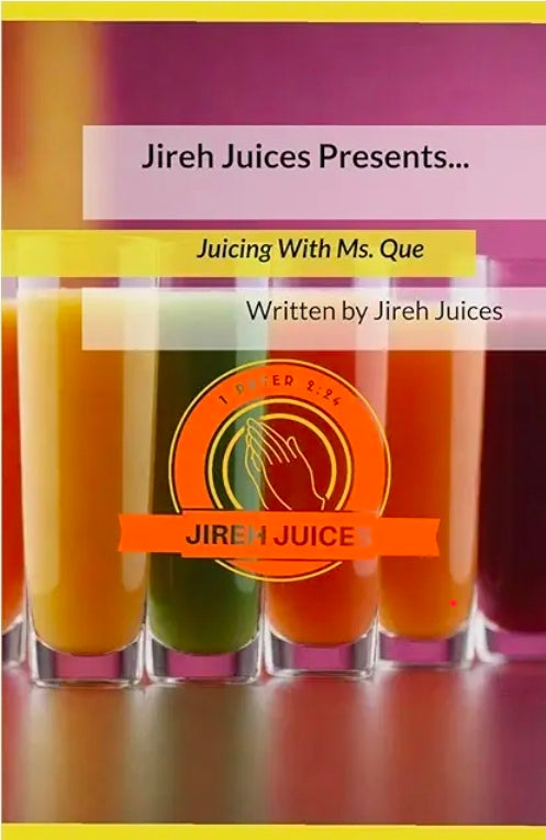 Jireh Juices Presents... Juicing with Ms. Que Recipe Book